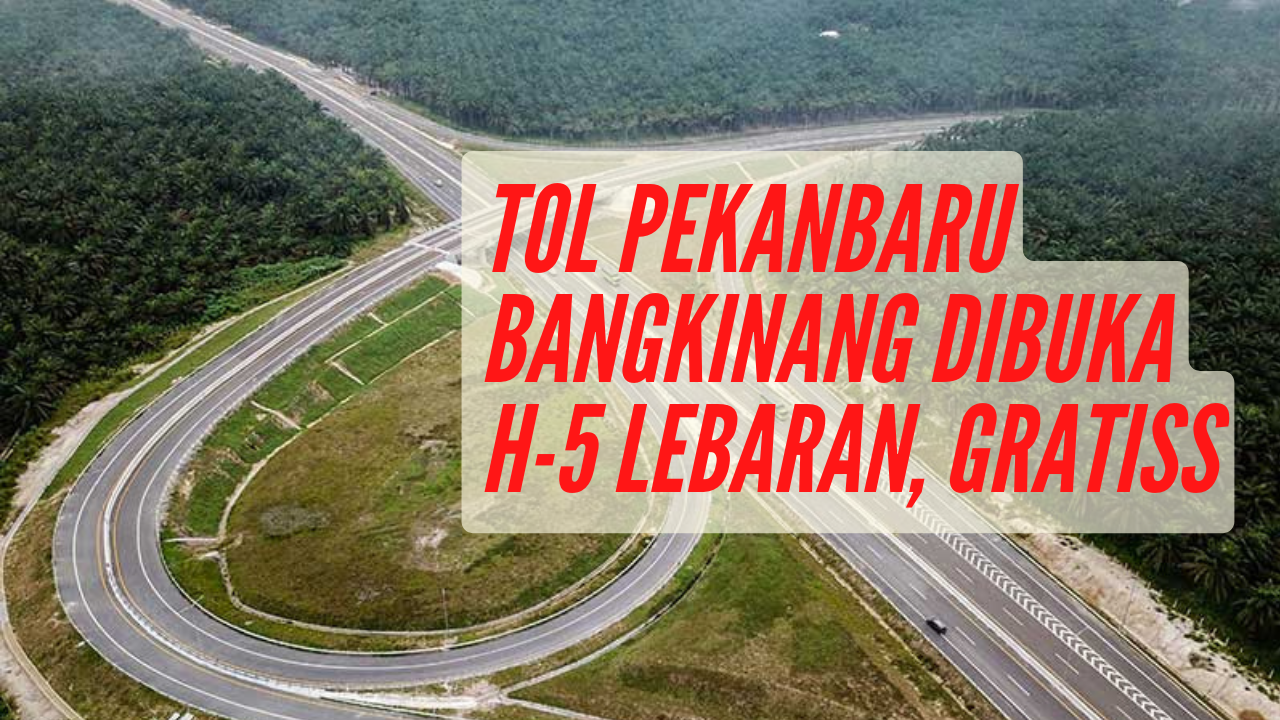Tol Pekanbaru Bangkinang Dibuka h-5 Lebaran, Gratiss