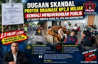 Dugaan Skandal Proyek Drainase RP2,8 Miliart Kembali Menghebokan Publik    GTI Soroti Kualitas Pekerjaan, Pengawasan hingga Peran PPK dan Kontraktor